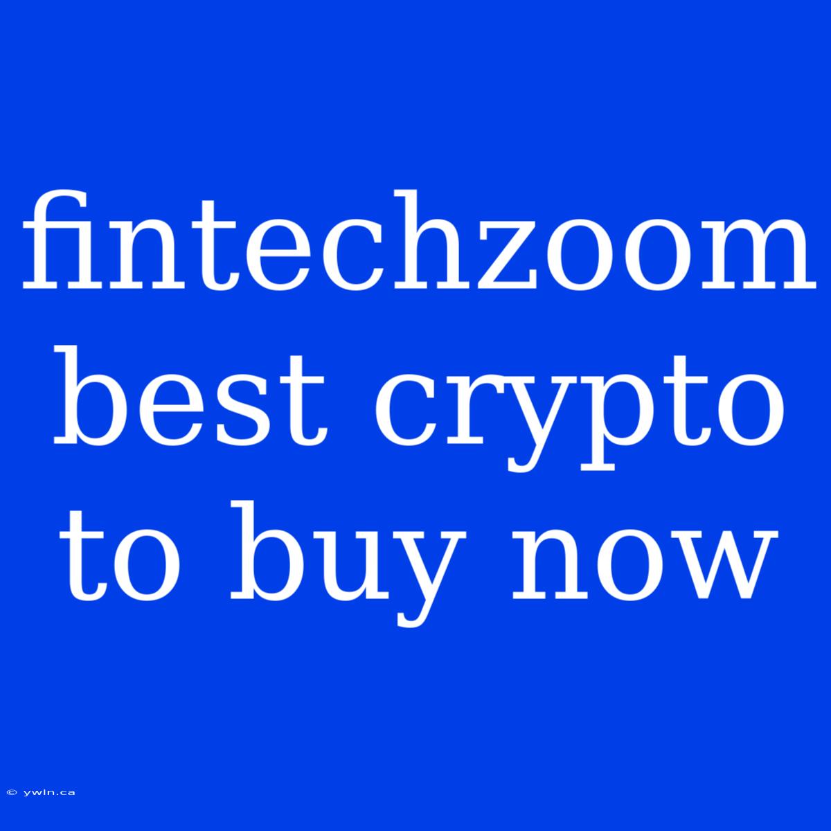 Fintechzoom Best Crypto To Buy Now