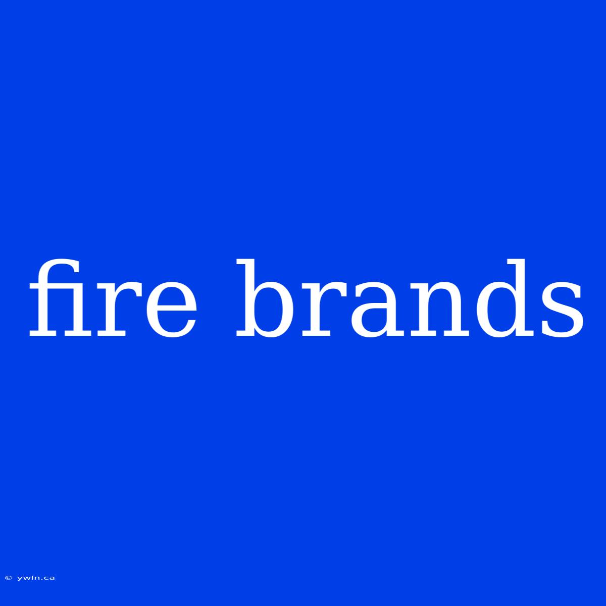 Fire Brands