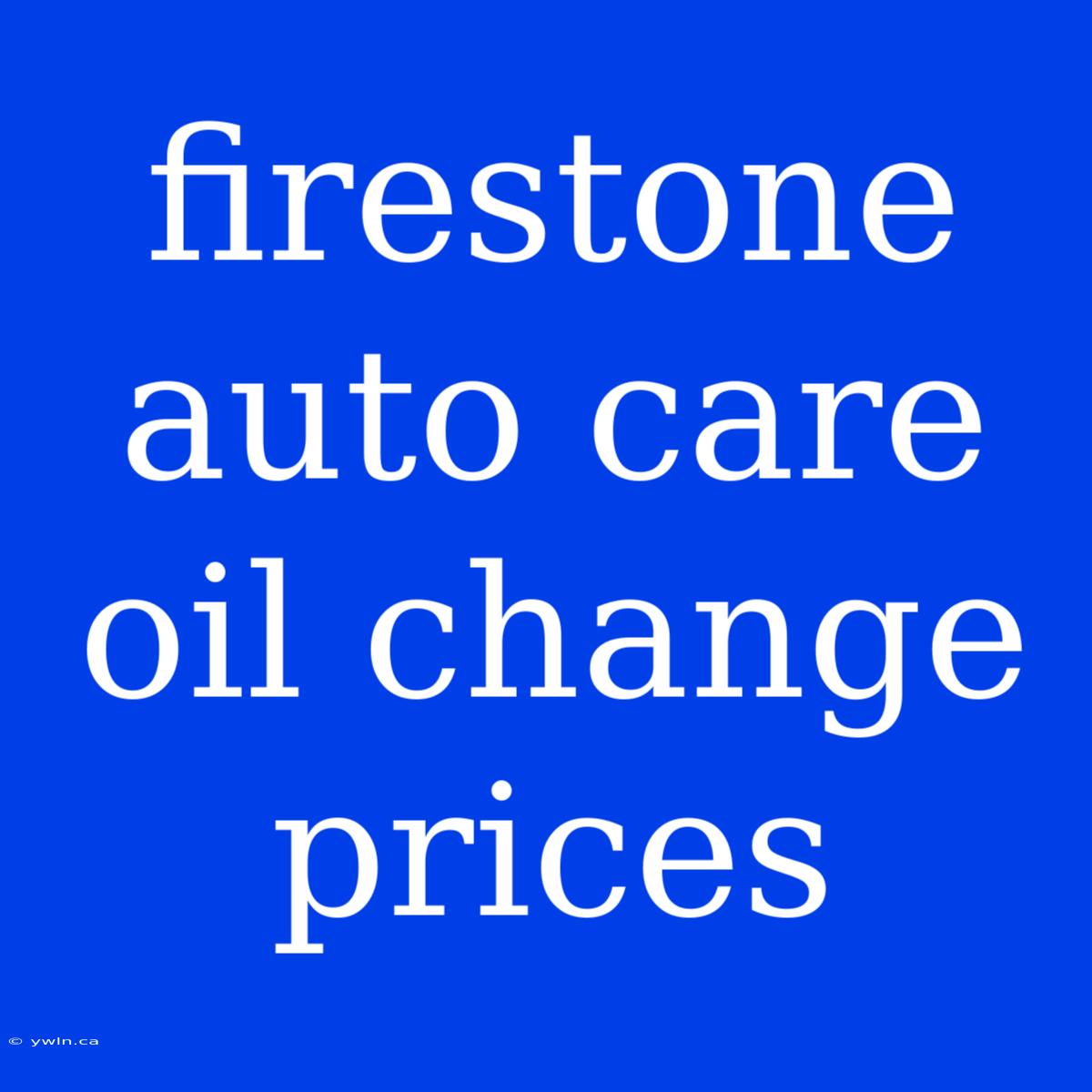 Firestone Auto Care Oil Change Prices