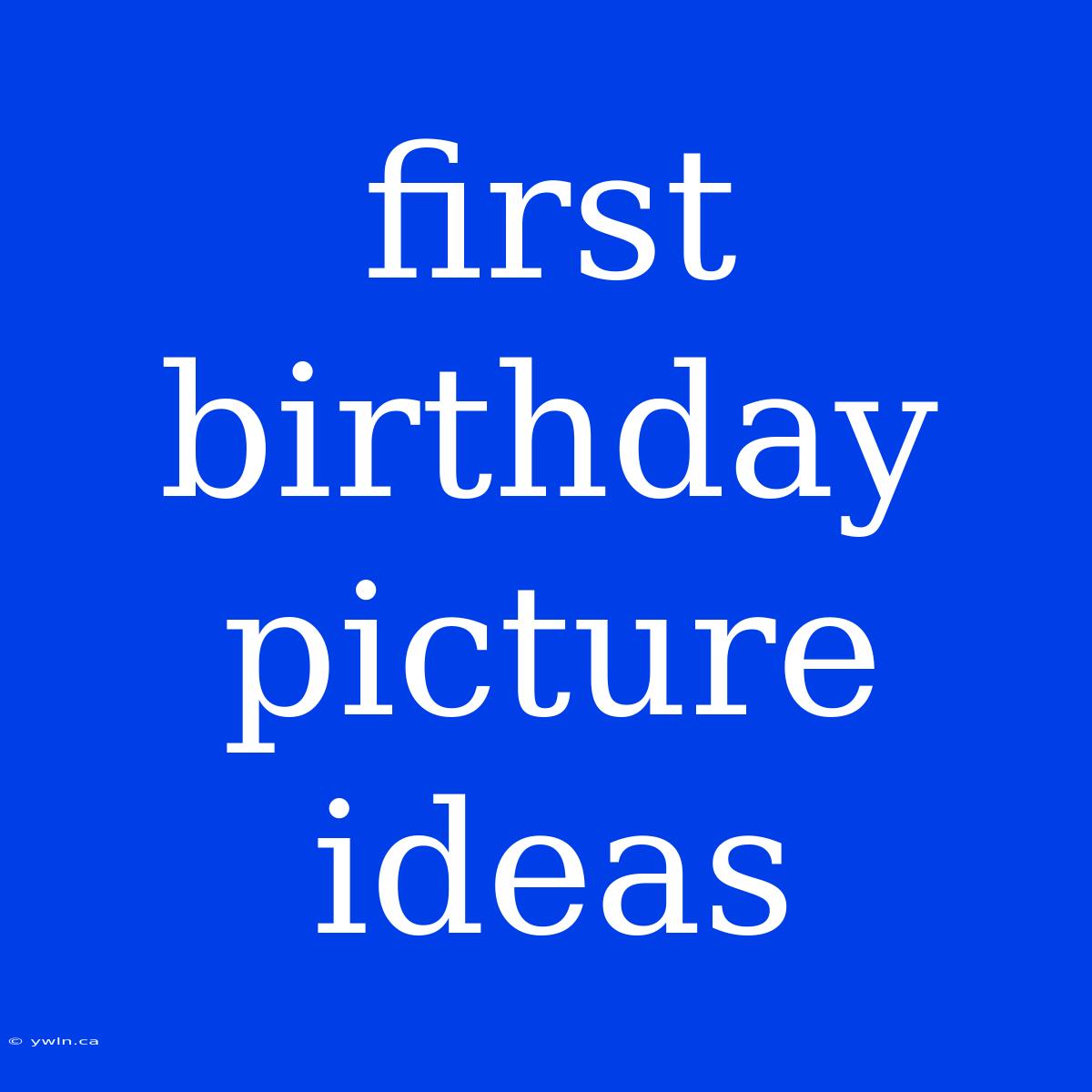 First Birthday Picture Ideas