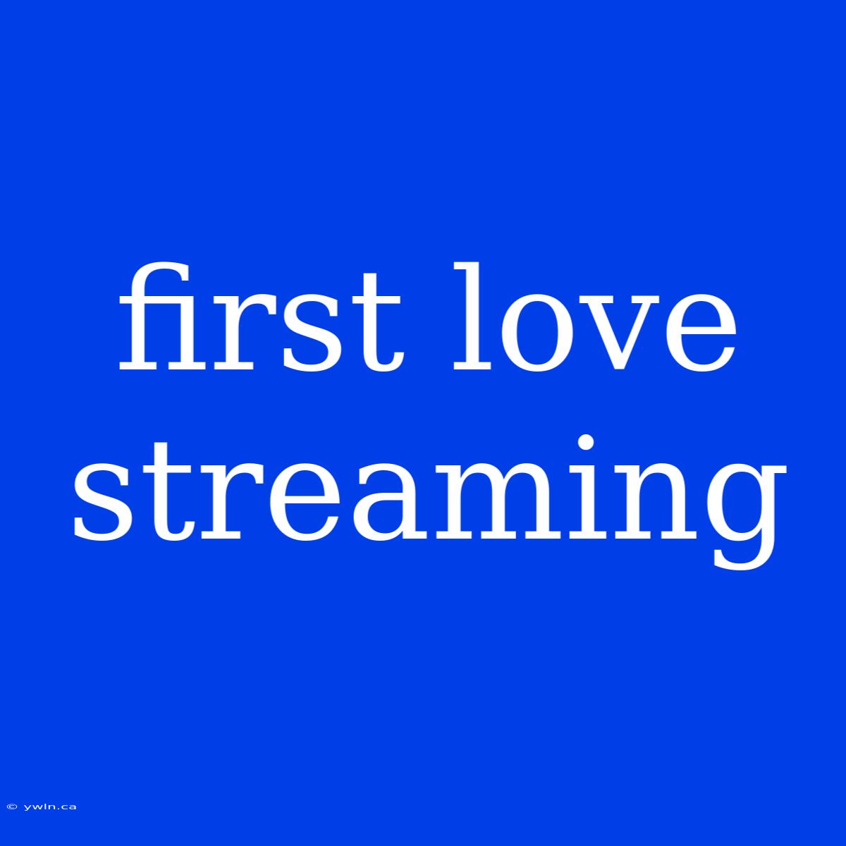 First Love Streaming