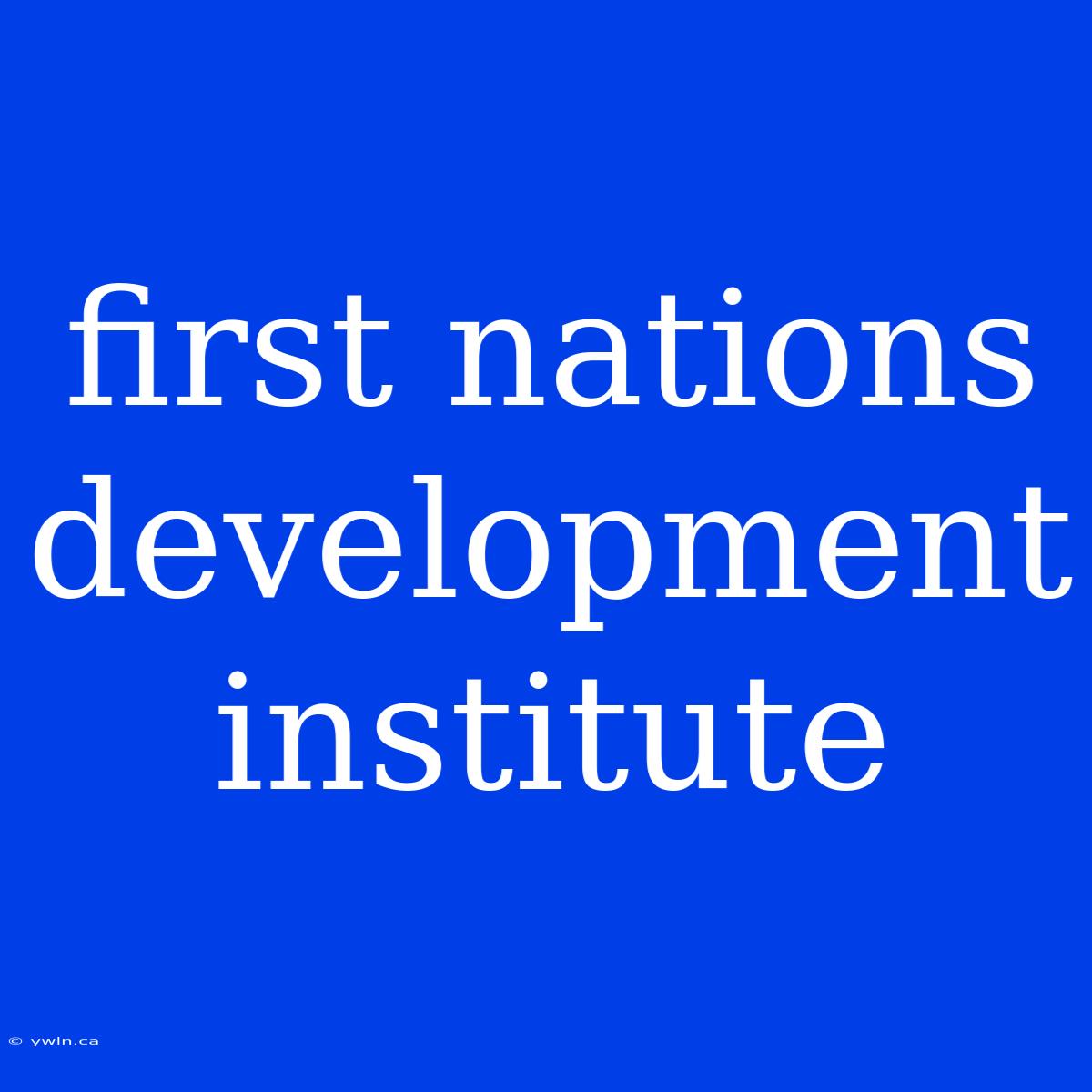 First Nations Development Institute