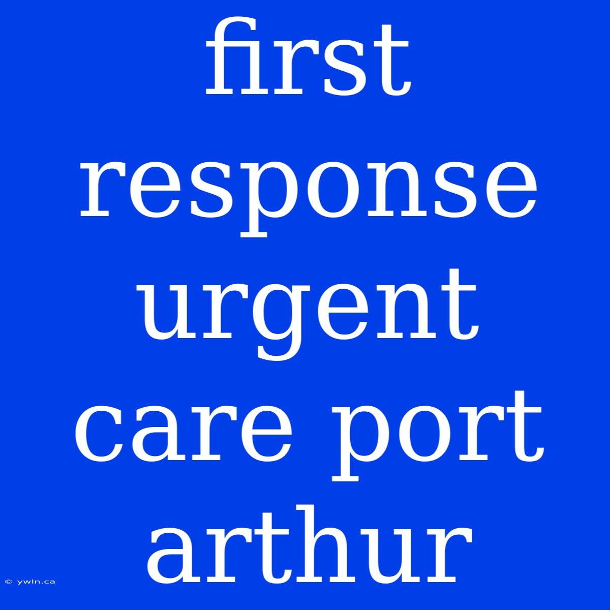 First Response Urgent Care Port Arthur