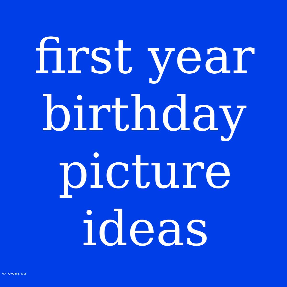 First Year Birthday Picture Ideas