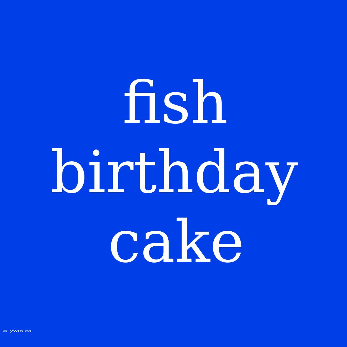 Fish Birthday Cake