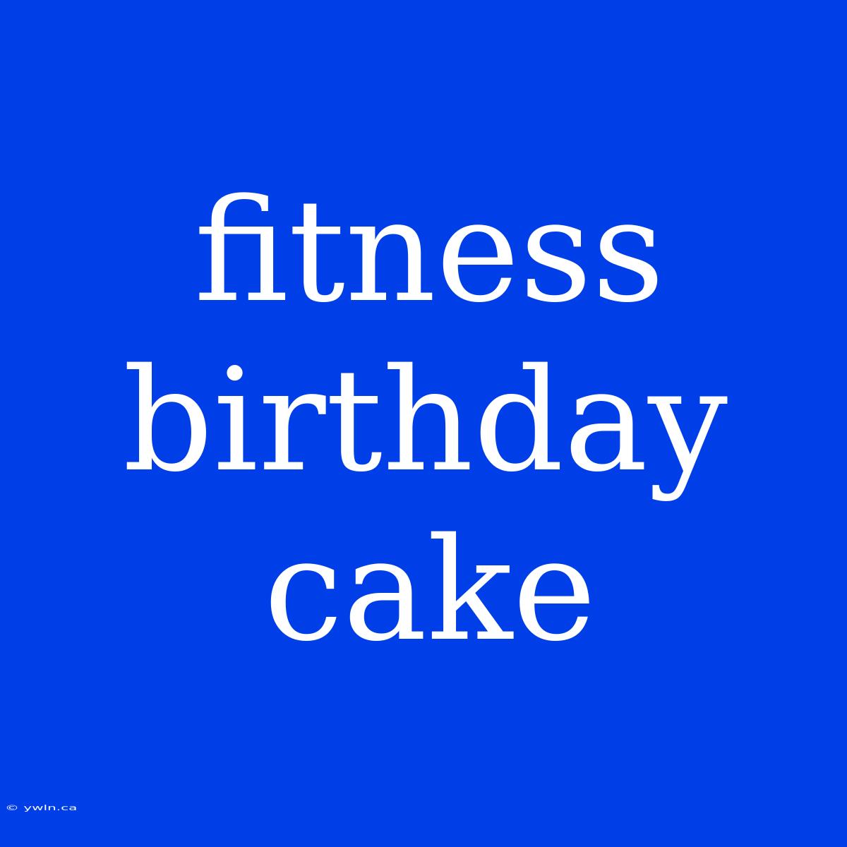 Fitness Birthday Cake