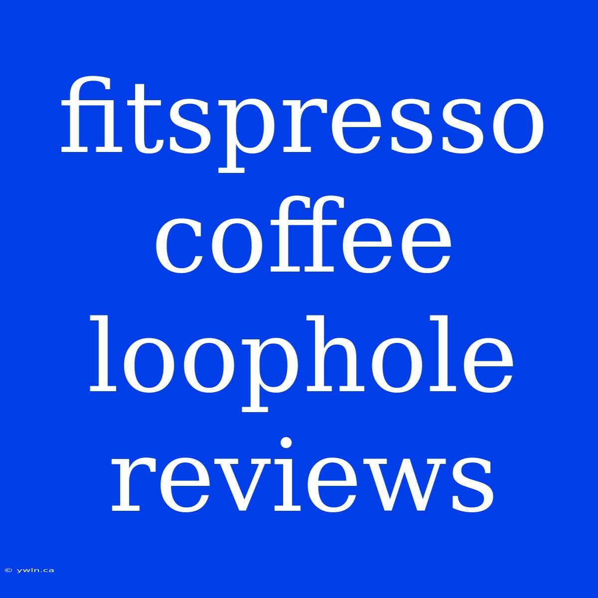 Fitspresso Coffee Loophole Reviews