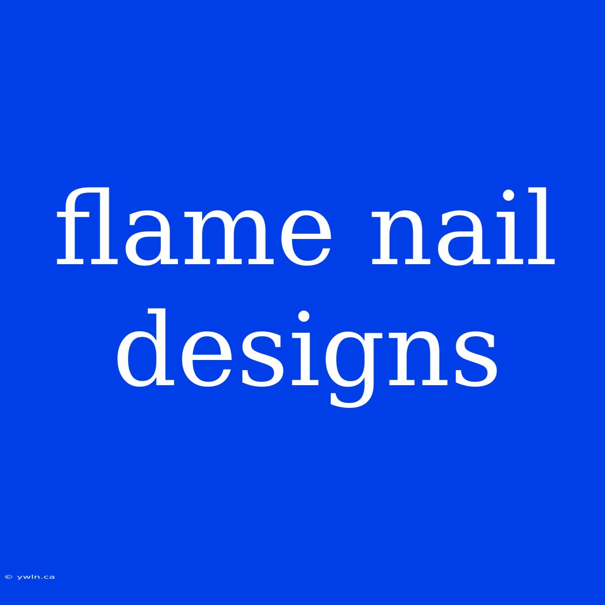 Flame Nail Designs