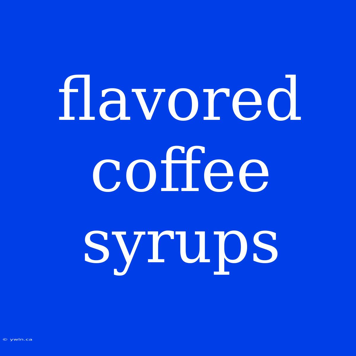 Flavored Coffee Syrups