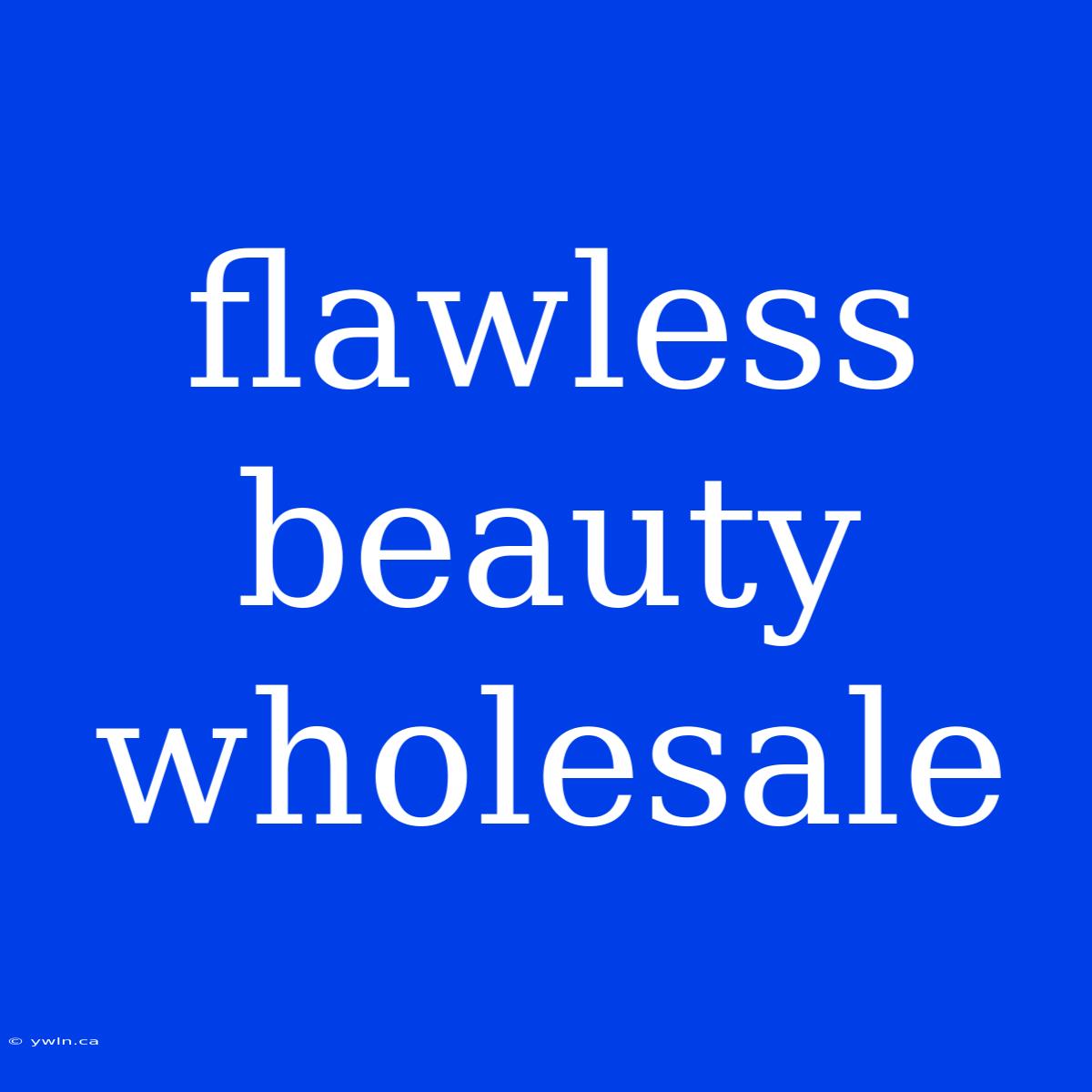 Flawless Beauty Wholesale