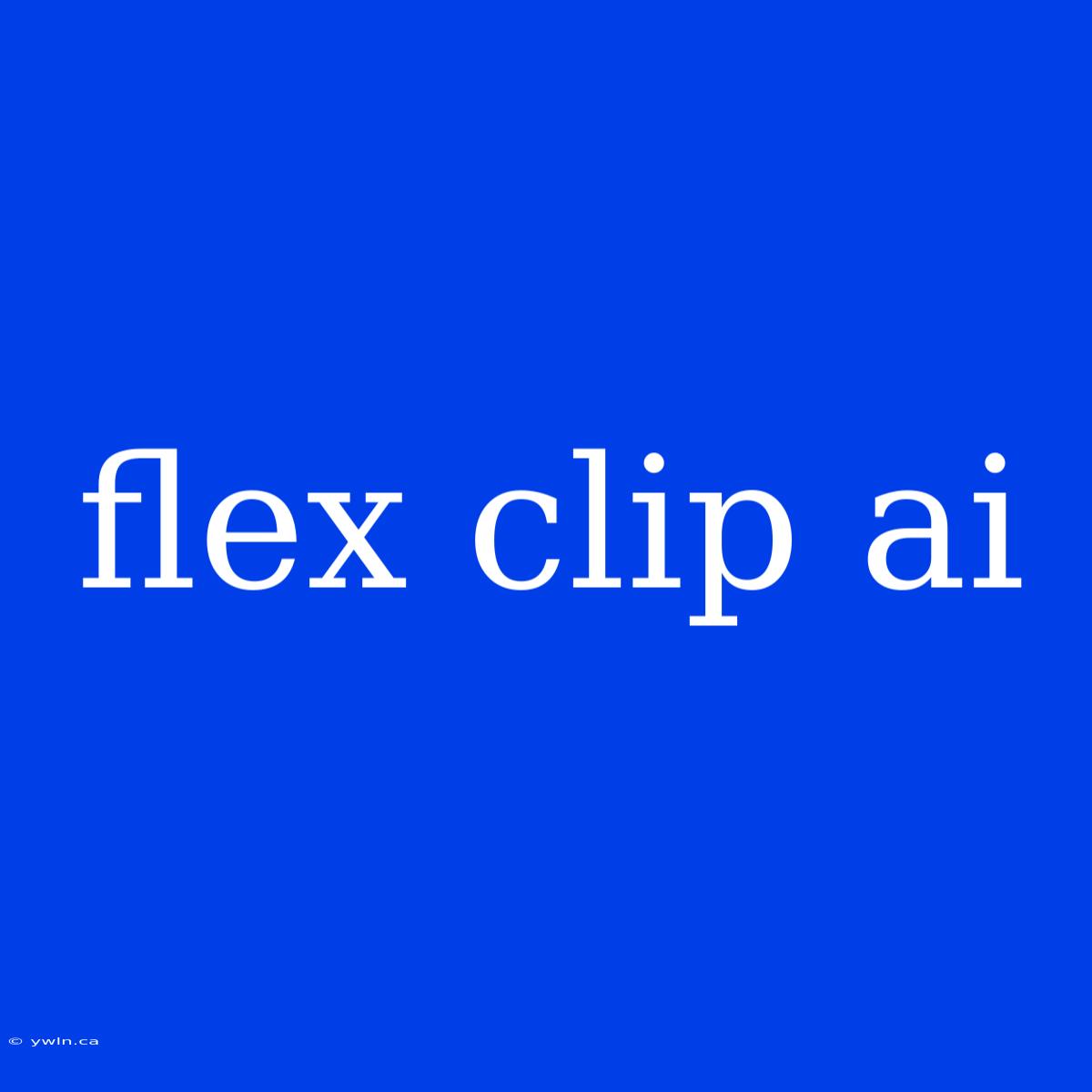 Flex Clip Ai