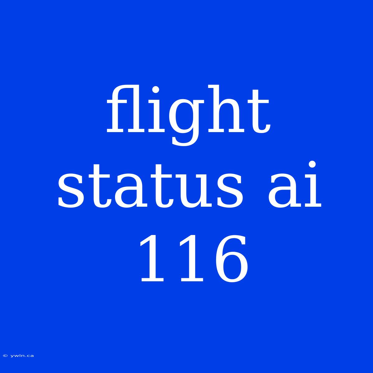 Flight Status Ai 116