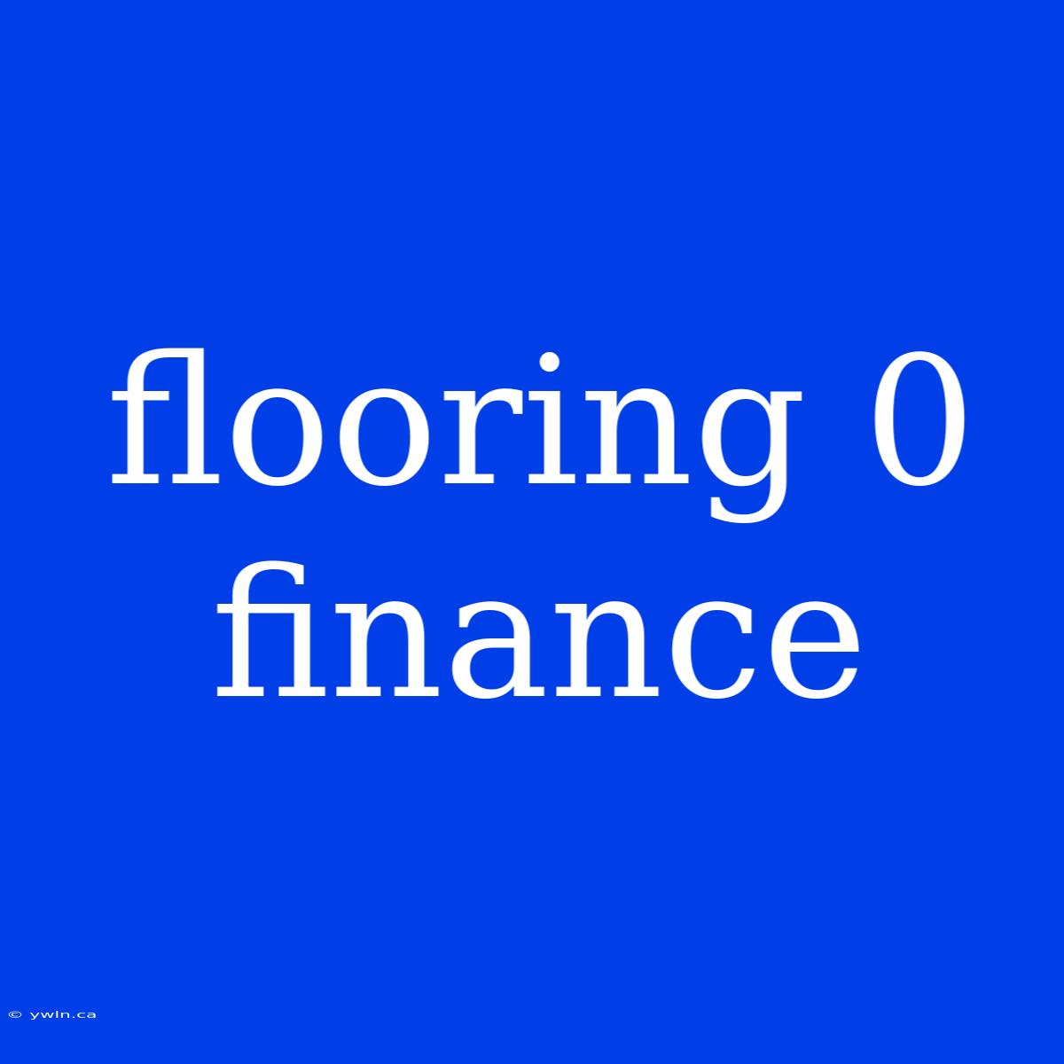 Flooring 0 Finance