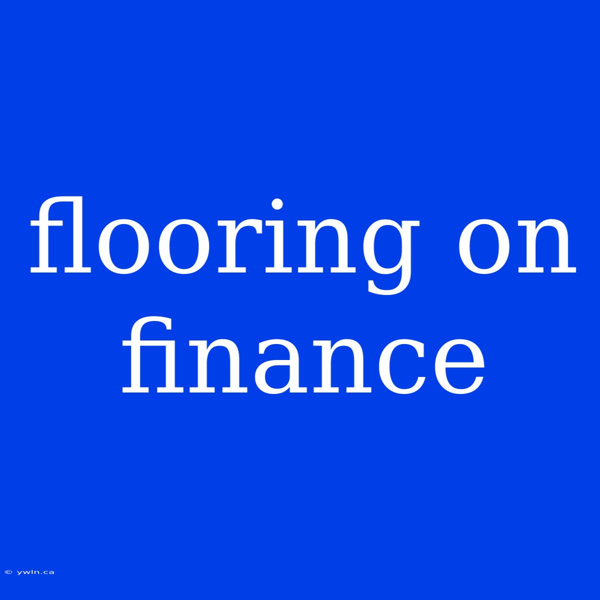 Flooring On Finance