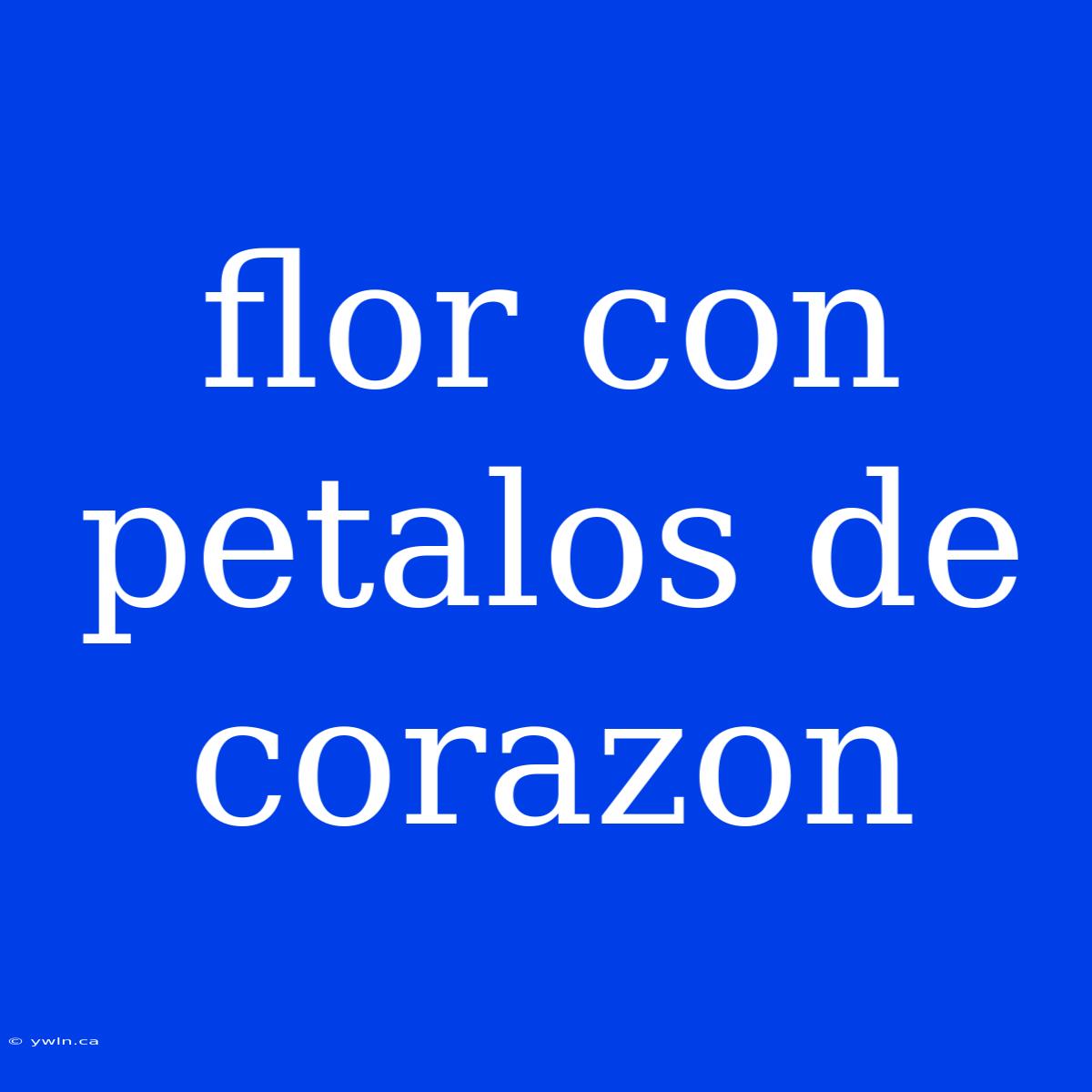 Flor Con Petalos De Corazon