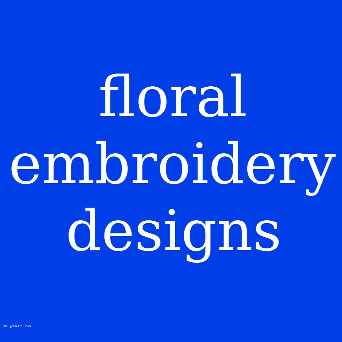 Floral Embroidery Designs