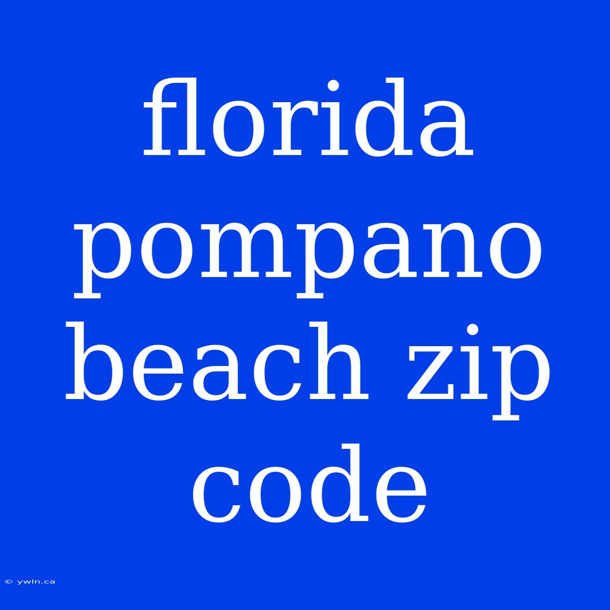 Florida Pompano Beach Zip Code