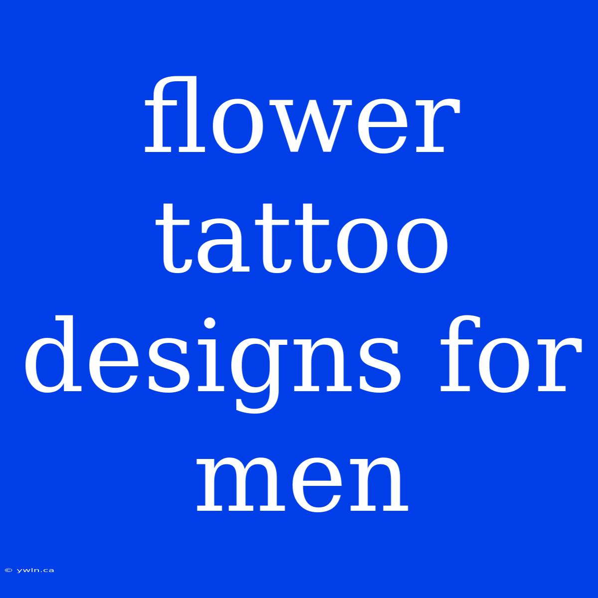 Flower Tattoo Designs For Men