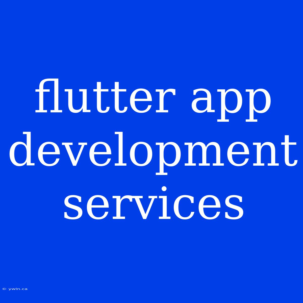 Flutter App Development Services