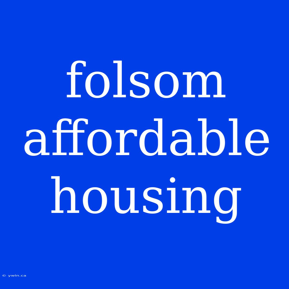 Folsom Affordable Housing