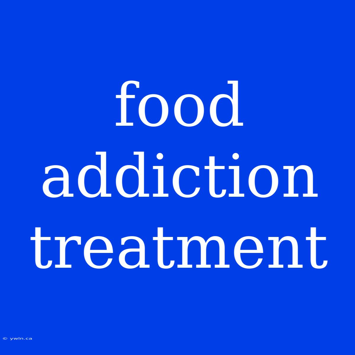 Food Addiction Treatment