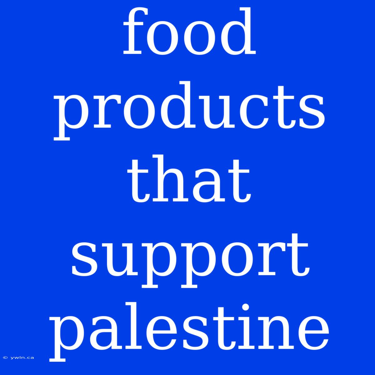 Food Products That Support Palestine