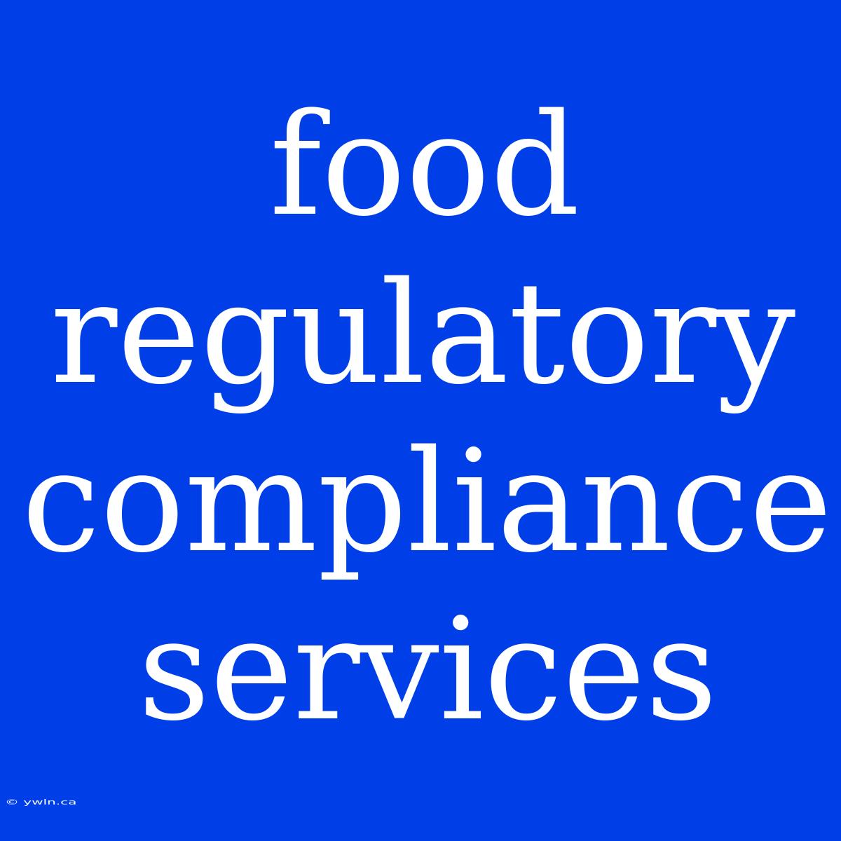 Food Regulatory Compliance Services