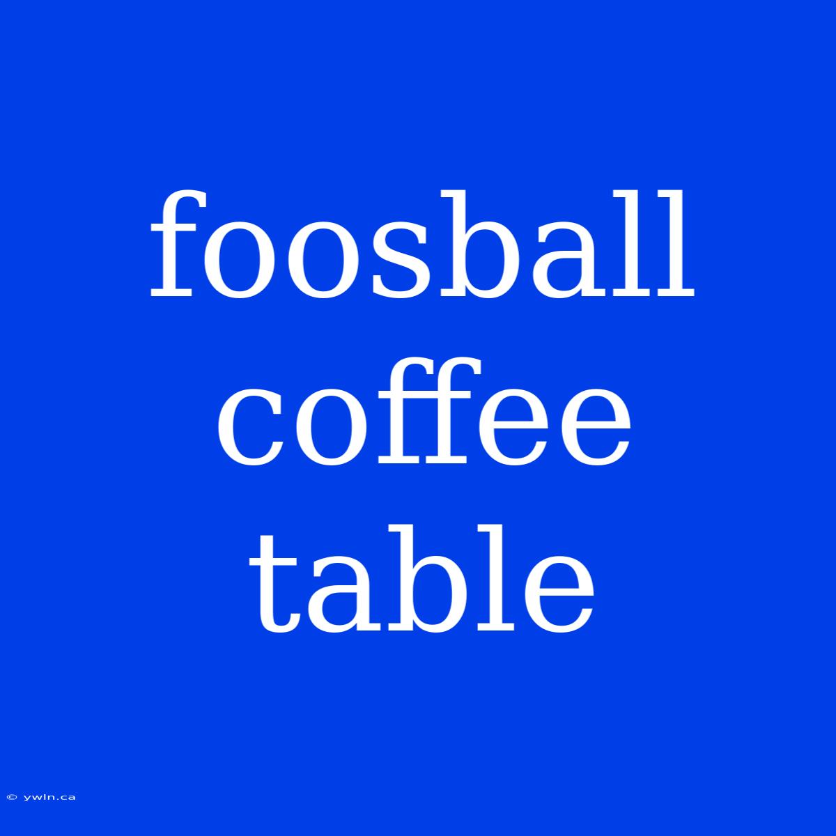 Foosball Coffee Table