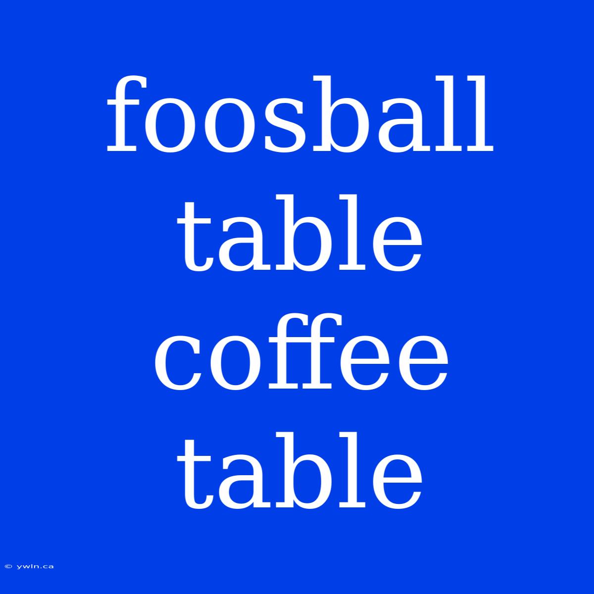 Foosball Table Coffee Table