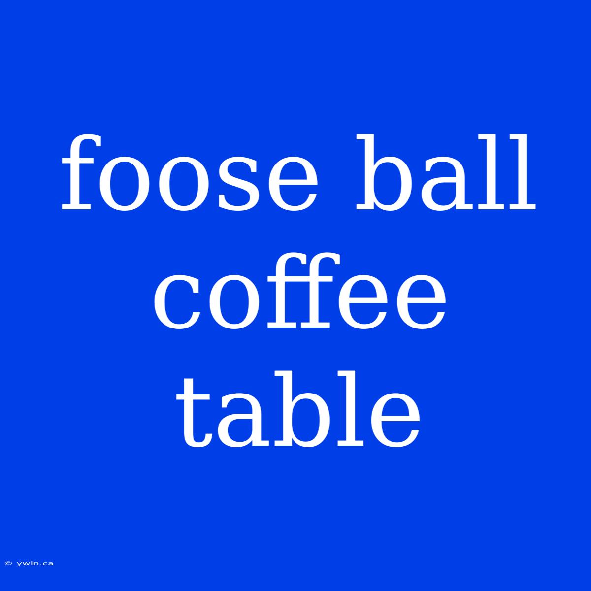 Foose Ball Coffee Table