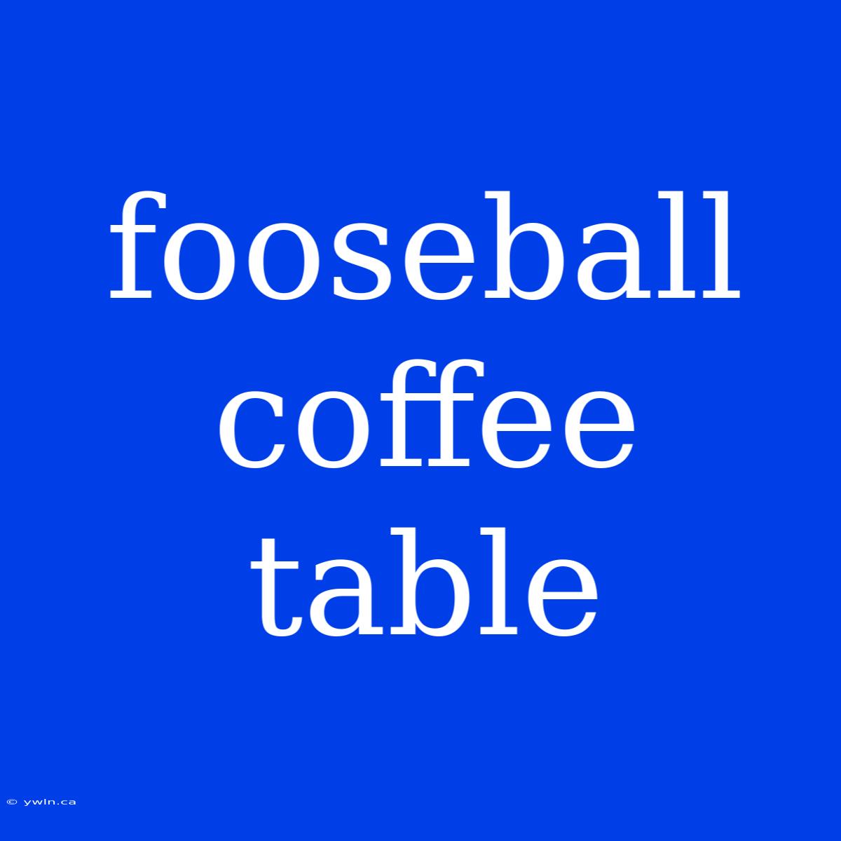 Fooseball Coffee Table