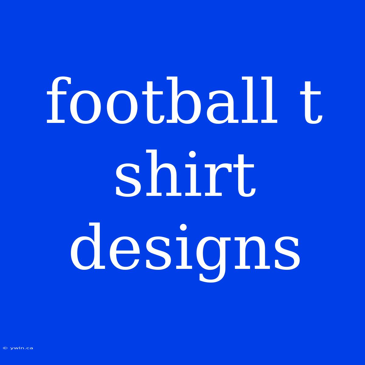 Football T Shirt Designs