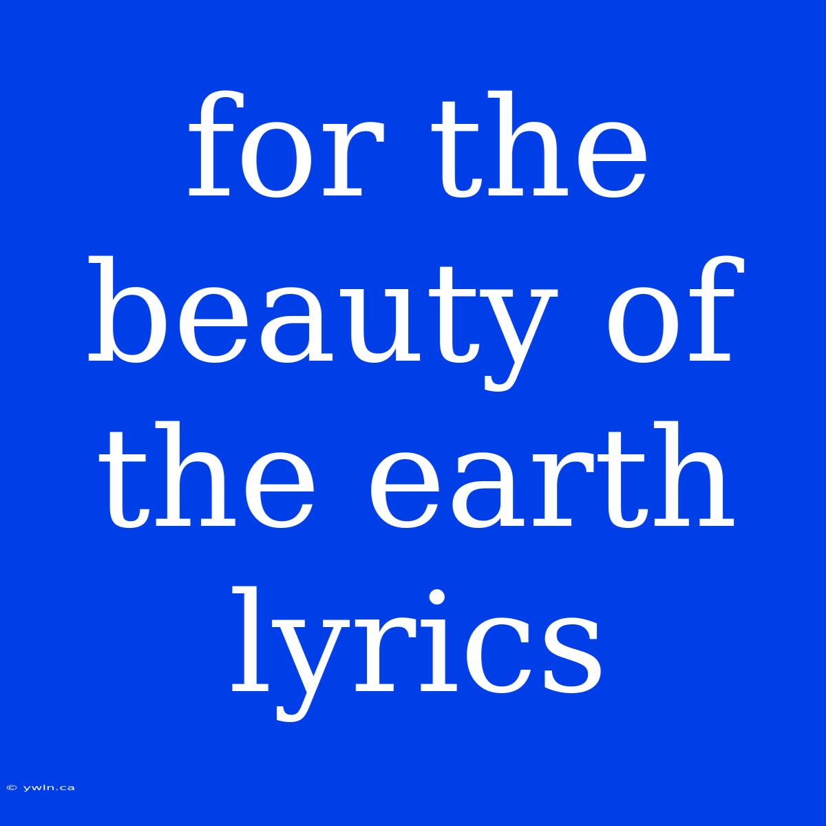 For The Beauty Of The Earth Lyrics