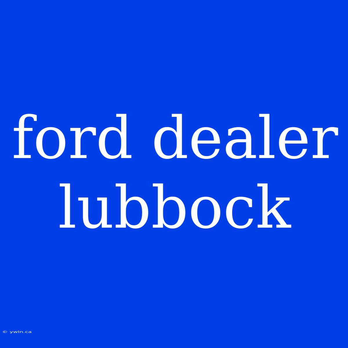 Ford Dealer Lubbock