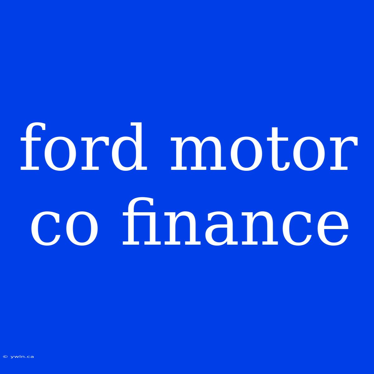 Ford Motor Co Finance