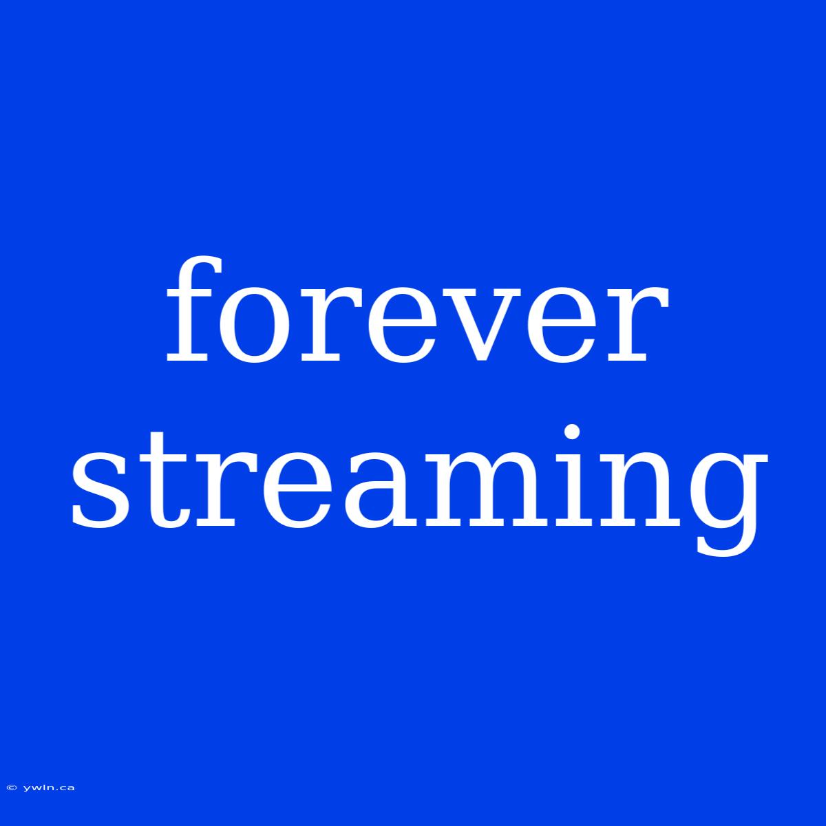 Forever Streaming