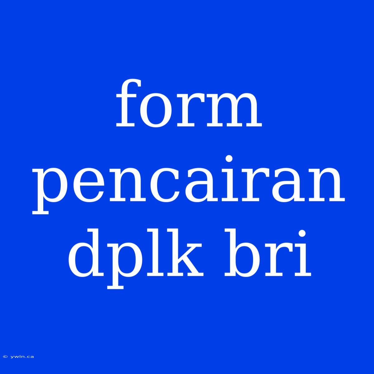 Form Pencairan Dplk Bri