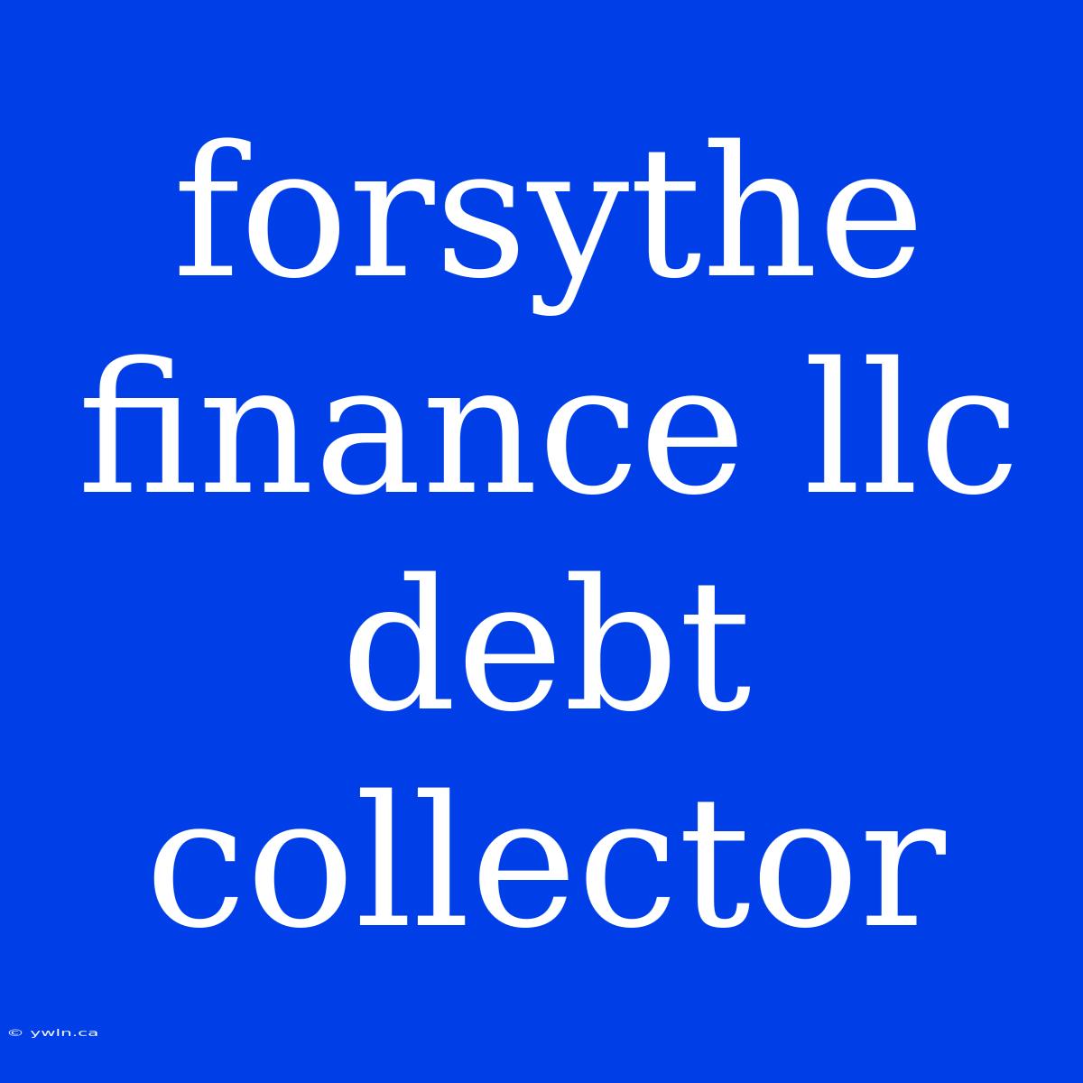 Forsythe Finance Llc Debt Collector