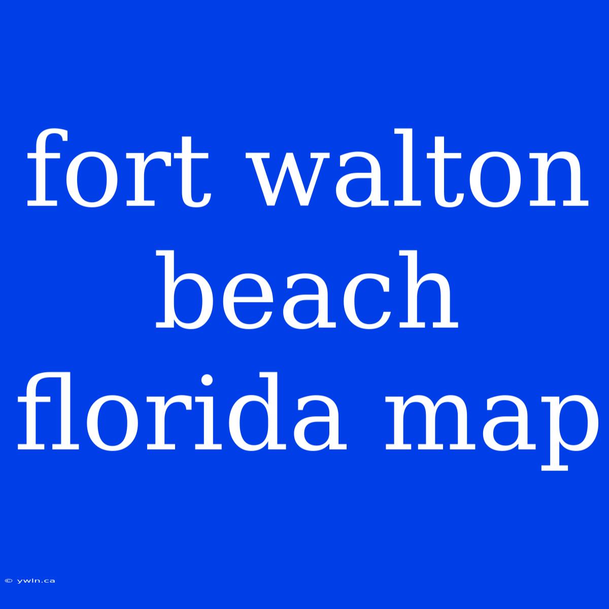 Fort Walton Beach Florida Map