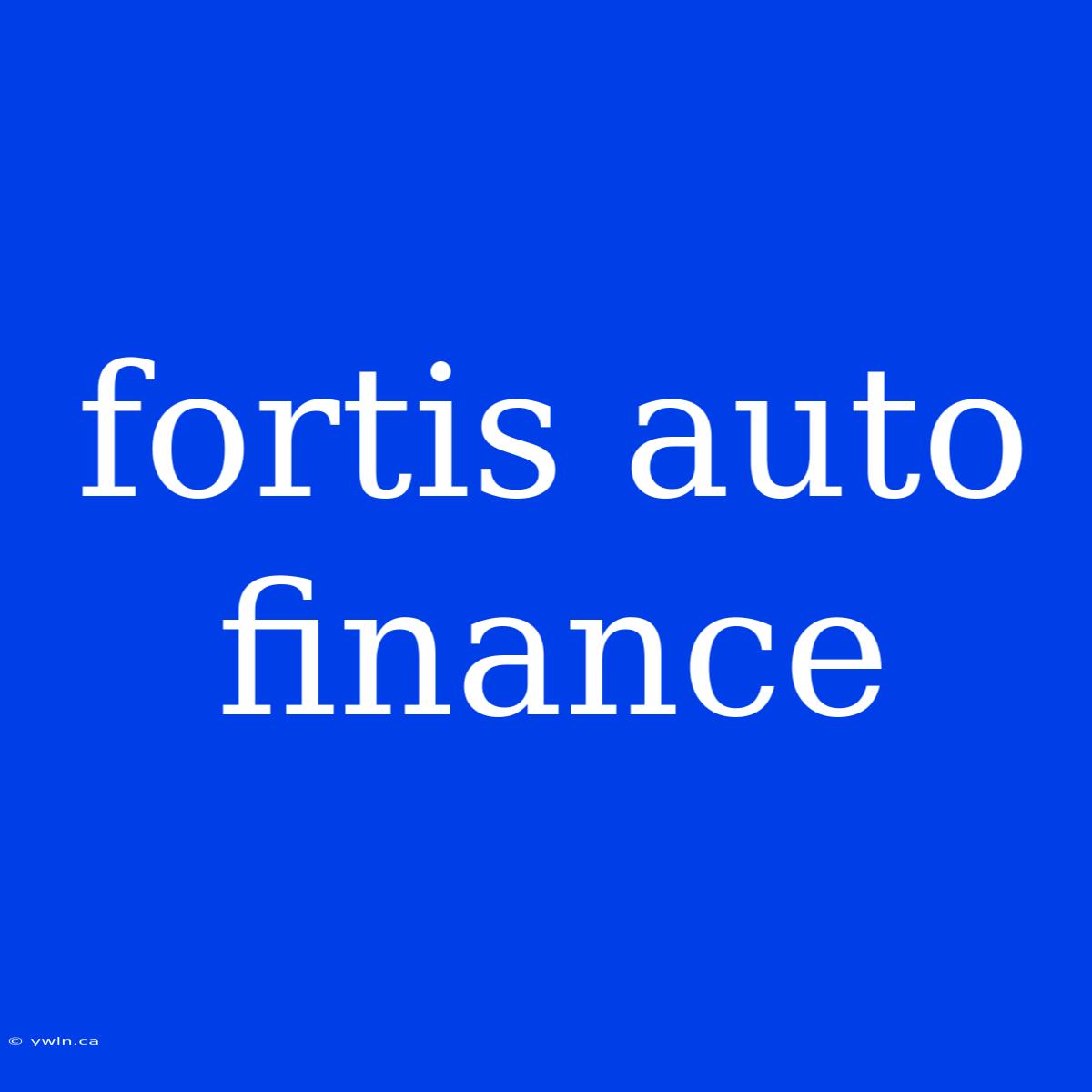 Fortis Auto Finance