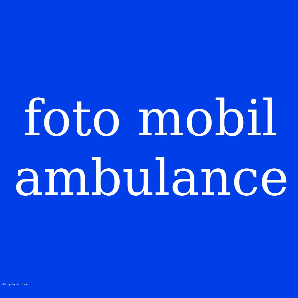 Foto Mobil Ambulance