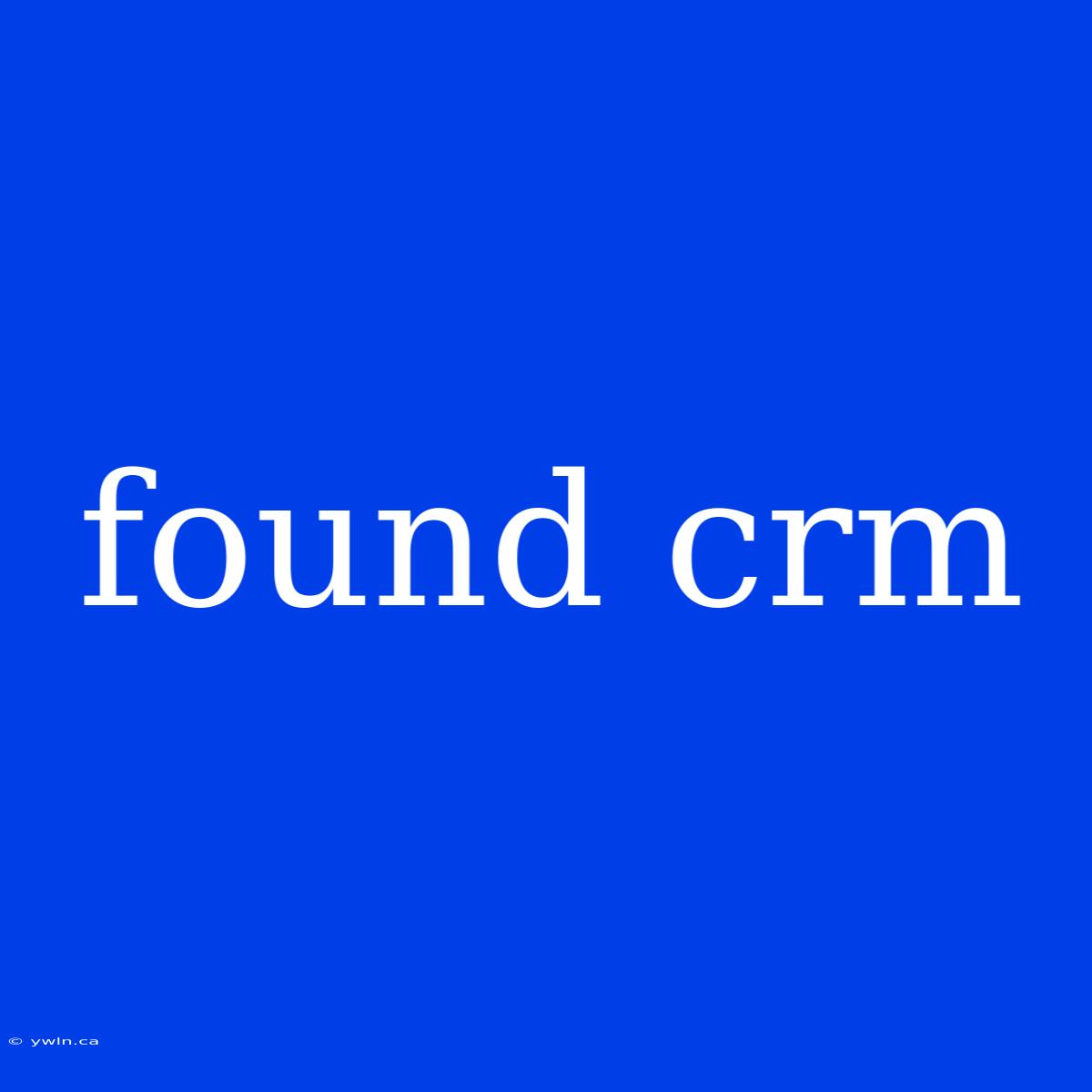 Found Crm