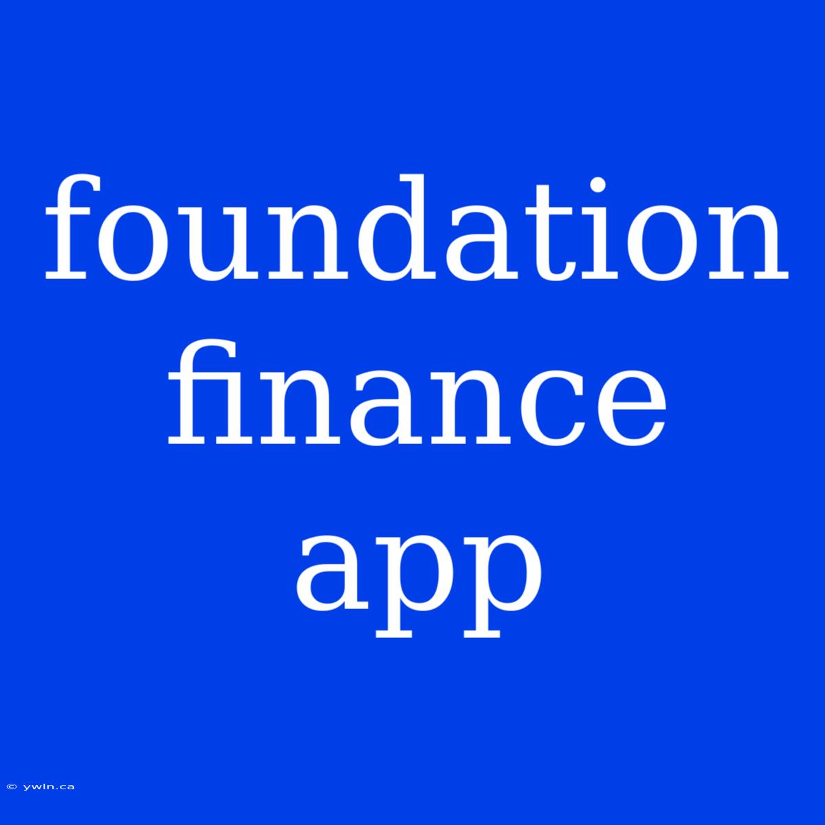 Foundation Finance App