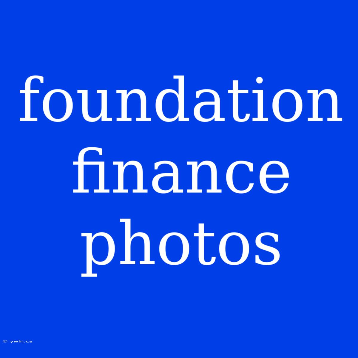 Foundation Finance Photos