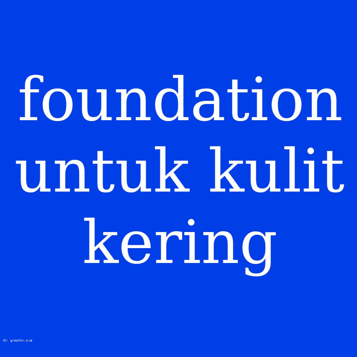 Foundation Untuk Kulit Kering