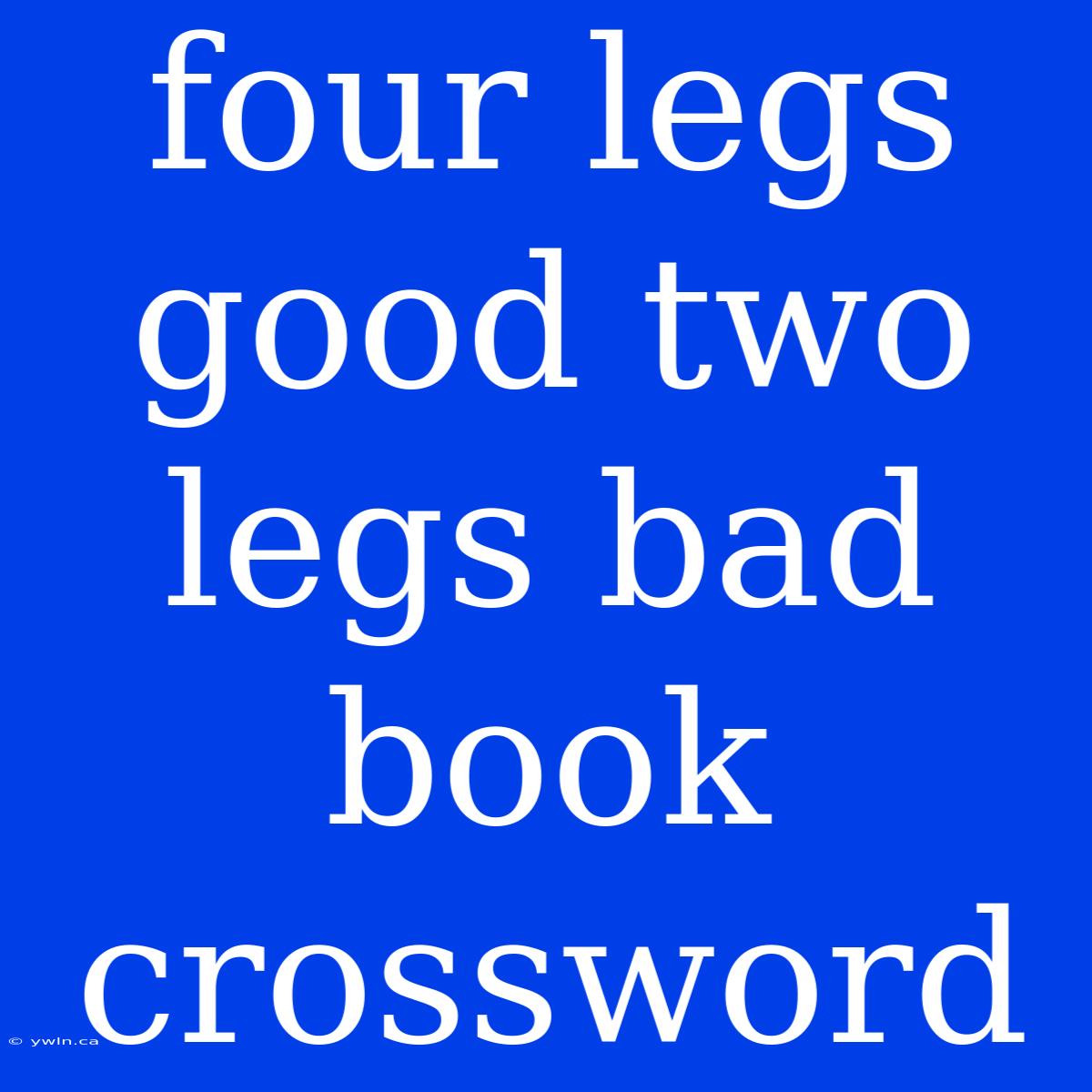 Four Legs Good Two Legs Bad Book Crossword