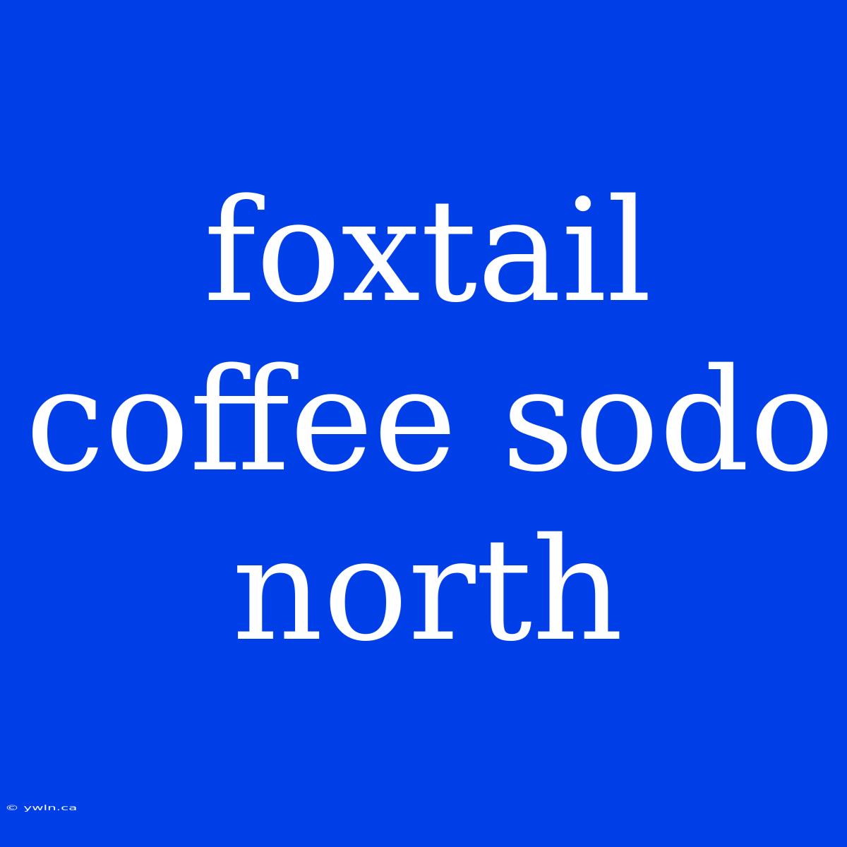 Foxtail Coffee Sodo North