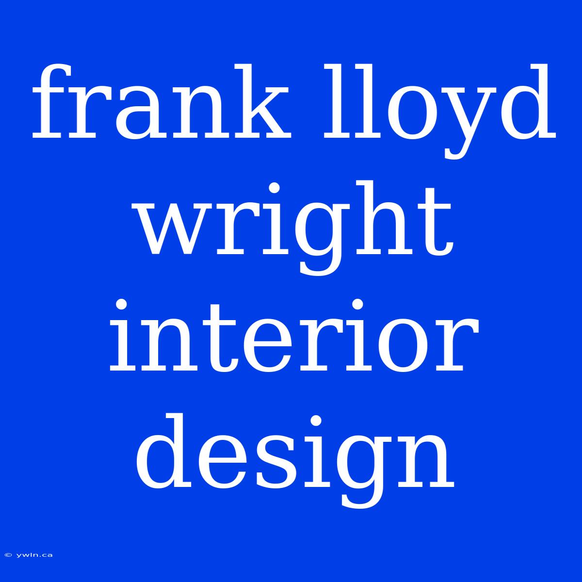 Frank Lloyd Wright Interior Design