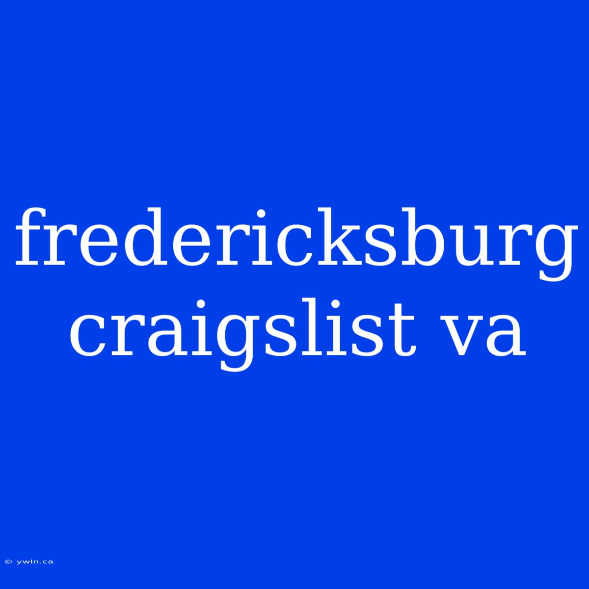 Fredericksburg Craigslist Va