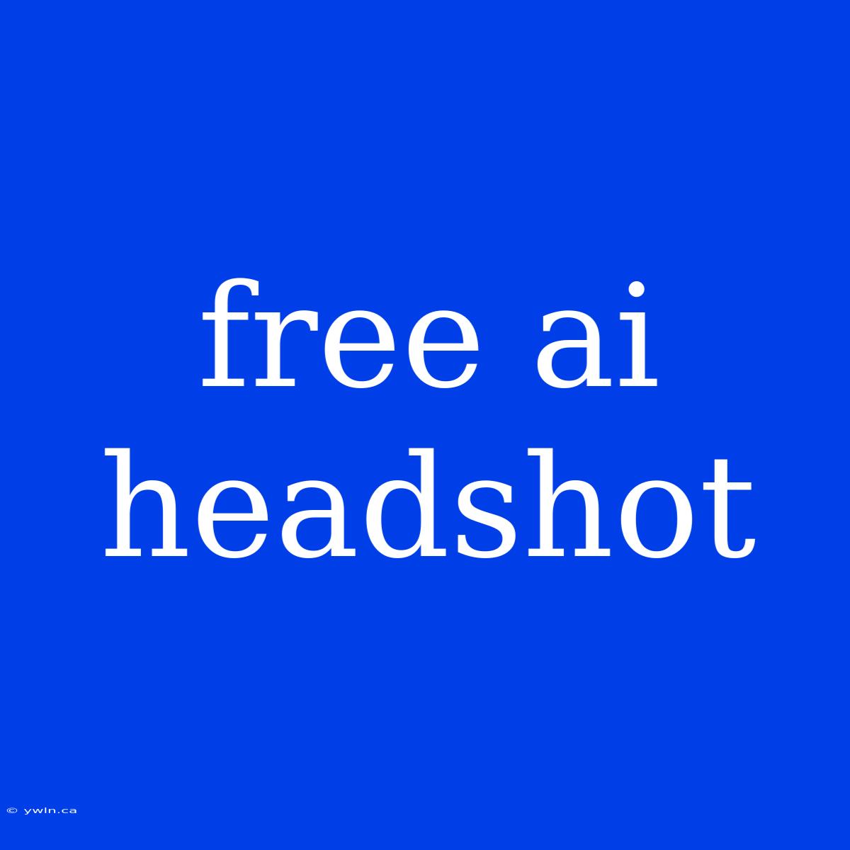 Free Ai Headshot